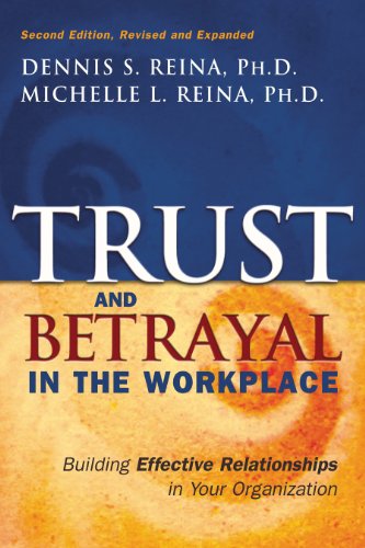Trust & betrayal in the workplace [electronic resource]: building effective relationships in your organization, second edition